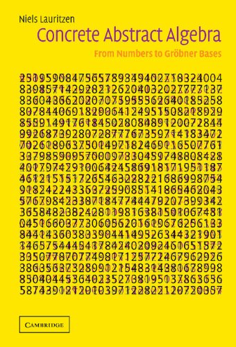Concrete Abstract Algebra: From Numbers to Gröbner Bases (PDF/EPUB Version)