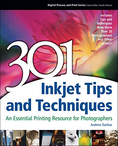 301 Inkjet Tips and techniques: An Essential Printing Resource for Photographers (Digital Process and Print) 1st Edition