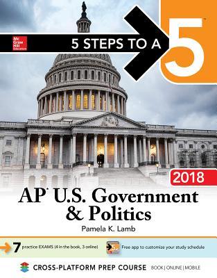 5 Steps to a 5: AP U.S. Government &amp; Politics 2018 Edition