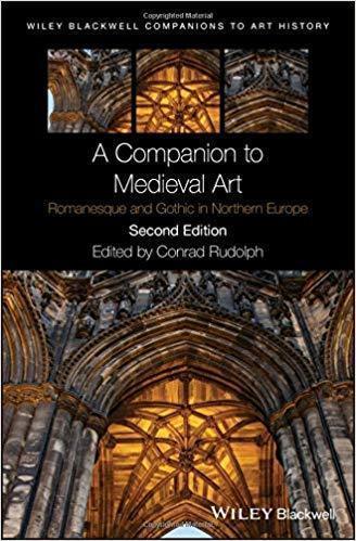 A Companion To Medieval Art Romanesque And Gothic In Northern Europe 2Nd Edition