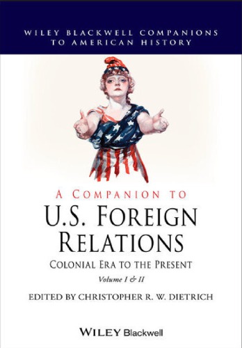A Companion To U.S. Foreign Relations: Colonial Era To The Present
