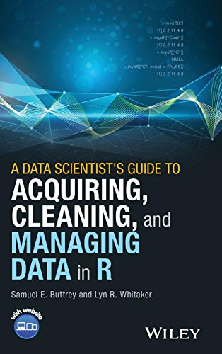 A Data Scientist?s Guide to Acquiring, Cleaning, and Managing Data in R 1st Edition