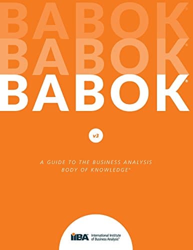 A Guide to the Business Analysis Body of Knowledge