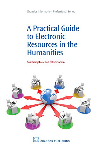 A Practical Guide to Electronic Resources in the Humanities (Chandos Information Professional Series) 1st Edition