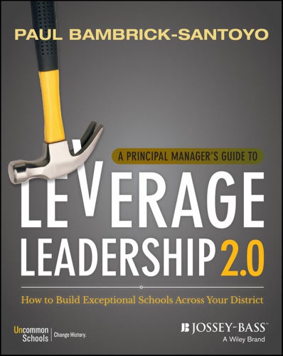 A Principal ManagerÃ¢â‚¬â„¢s Guide to Leverage Leadership 2.0 : How to Build Exceptional Schools Across Your District