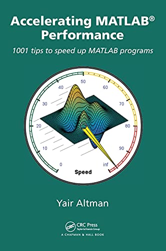 Accelerating MATLAB Performance: 1001 tips to speed up MATLAB programs 1st Edition