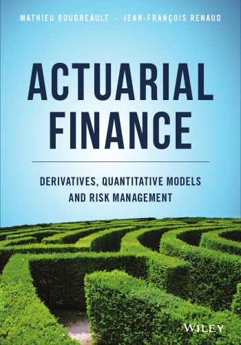Actuarial finance : derivatives, quantitative models and risk management