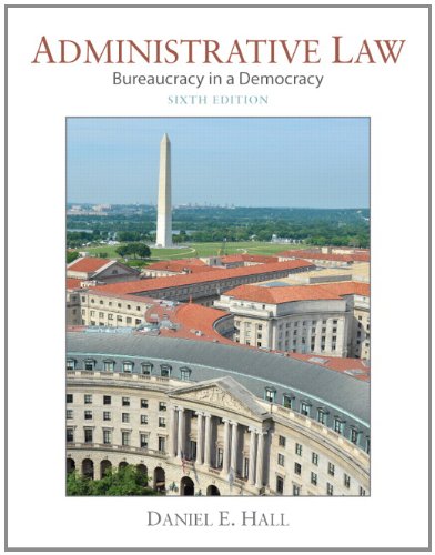 Administrative Law: Bureaucracy in a Democracy (6th Edition)