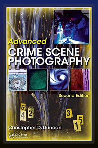 Advanced Crime Scene Photography 2nd Edition by Christopher D Duncan