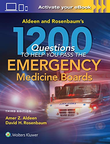 Aldeen and Rosenbaum?s 1200 Questions to Help You Pass the Emergency Medicine Boards (3rd Edition)