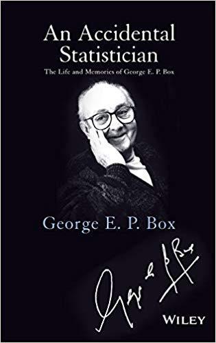 An Accidental Statistician The Life And Memories Of George E P Box