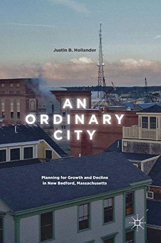 An ordinary city : planning for growth and decline in New Bedford, Massachusetts