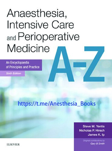 Anaesthesia, Intensive Care and Perioperative Medicine: An Encyclopaedia of Principles and Practice A-Z