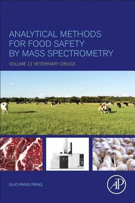 Analytical Methods for Food Safety by Mass Spectrometry: Volume II Veterinary Drugs