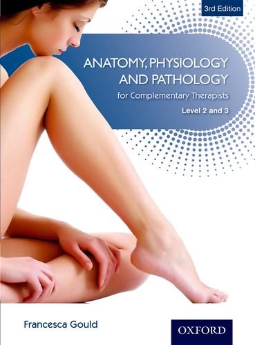 Anatomy, Physiology, Pathology Complementary Therapists Level 2 and 3