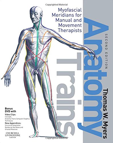 Anatomy Trains: Myofascial Meridians for Manual and Movement Therapists 2nd Edition