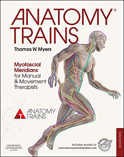 Anatomy Trains: Myofascial Meridians For Manual And Movement Therapists