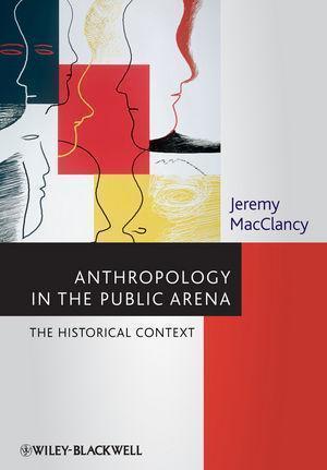 Anthropology In The Public Arena Historical And Contemporary Contexts