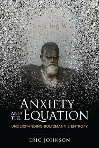 Anxiety And The Equation Understanding Boltzmanns Entropy