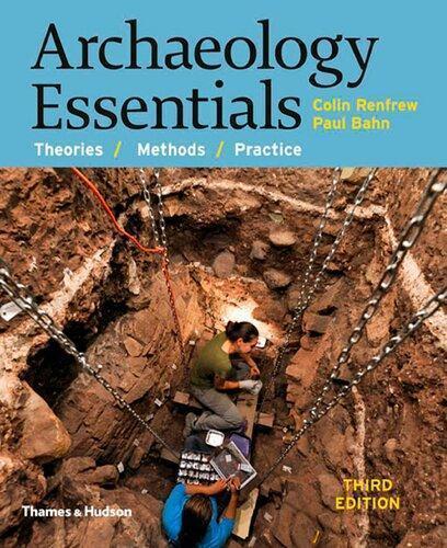 Archaeology Essentials Theories Methods And Practice 3Rd Edition
