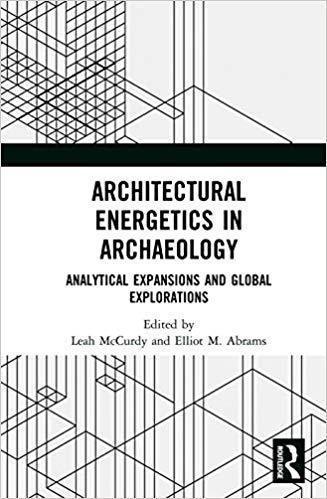 Architectural Energetics In Archaeology Analytical Expansions And Global Explorations