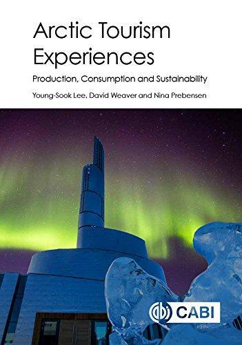 Arctic Tourism Experiences Production Consumption And Sustainability
