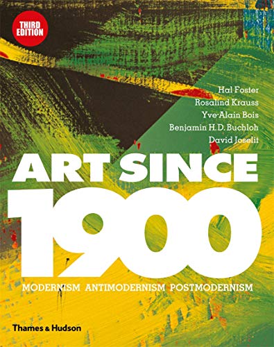 Art Since 1900: Modernism, Antimodernism, Postmodernism (3rd Edition)