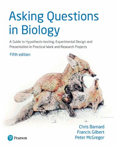 Asking Questions in Biology: A Guide to Hypothesis Testing, Experimental Design and Presentation in Practical Work and Research Projects