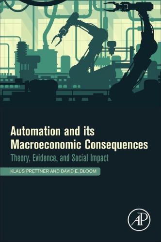 Automation And Its Macroeconomic Consequences Theory Evidence And Social Impacts
