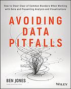 Avoiding data pitfalls : how to steer clear of common blunders when working with data and presenting analysis and visualizations