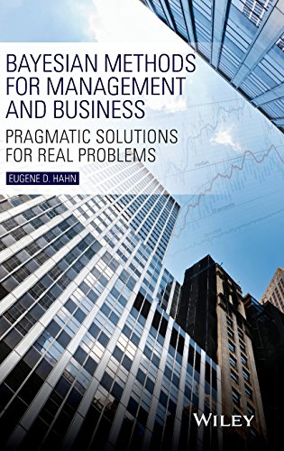 Bayesian Methods for Management and Business Pragmatic Solutions for Real Problems