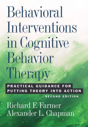 Behavioral Interventions In Cognitive Behavior Therapy Practical Guidance For Putting Theory Into Action 2Nd Edition