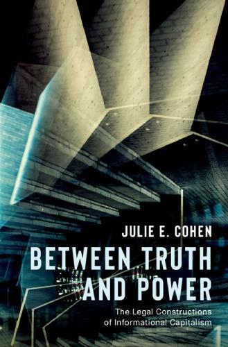 Between Truth And Power The Legal Constructions Of Informational Capitalism