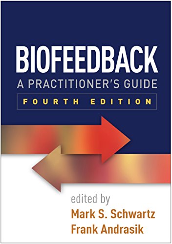 Biofeedback, Fourth Edition: A Practitioner's Guide Fourth-edition
