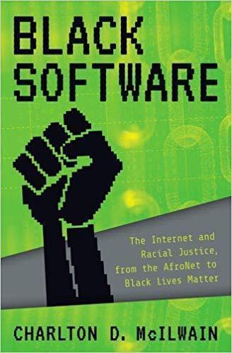 Black Software The Internet Racial Justice From The Afronet To Black Lives Matter