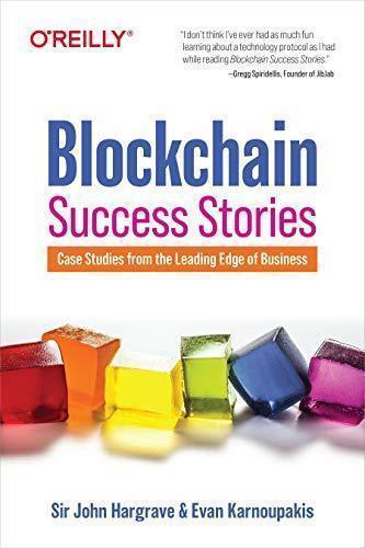 Blockchain Success Stories Case Studies From The Leading Edge Of Business