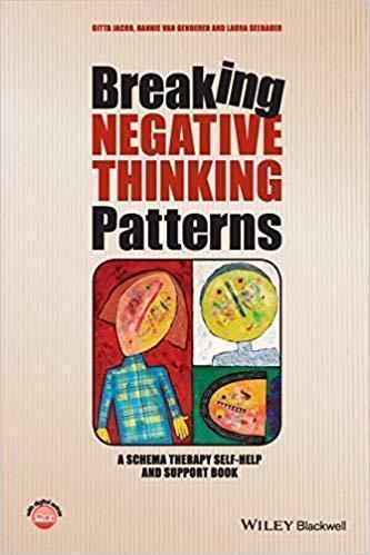 Breaking Negative Thinking Patterns A Schema Therapy Self Help And Support Book