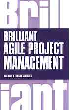 Brilliant Agile Project Management: A Practical Guide to Using Agile, Scrum and Kanban