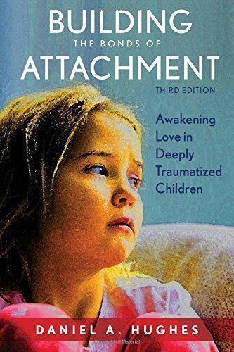 Building The Bonds Of Attachment Awakening Love In Deeply Traumatized Children 3Rd Edition