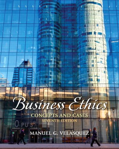 Business Ethics Concepts and Cases 7th edition by Manuel G Velasquez