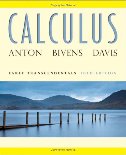 Calculus Early Transcendentals with solution by Anton 10th Edition