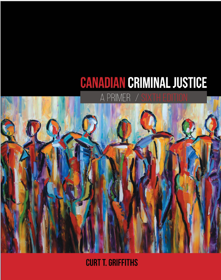 Canadian Criminal Justice A Primer 6th Edition by Curt Griffiths