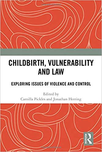 Childbirth, Vulnerability and Law: Exploring Issues of Violence and Control