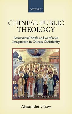 Chinese Public Theology Generational Shifts And Confucian Imagination In Chinese Christianity