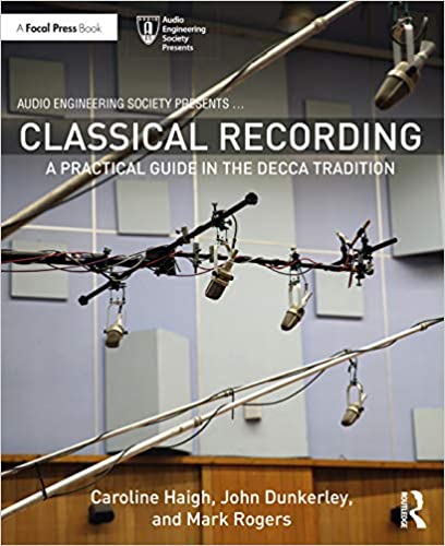 Classical Recording A Practical Guide In The Decca Tradition Audio Engineering Society Presents