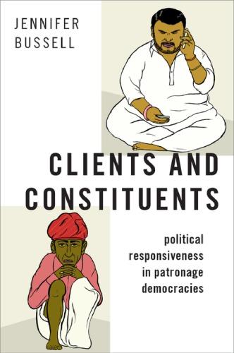 Clients And Constituents Political Responsiveness In Patronage Democracies
