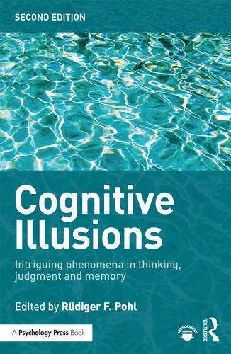 Cognitive Illusions Intriguing Phenomena In Judgement Thinking And Memory 2Nd Edition