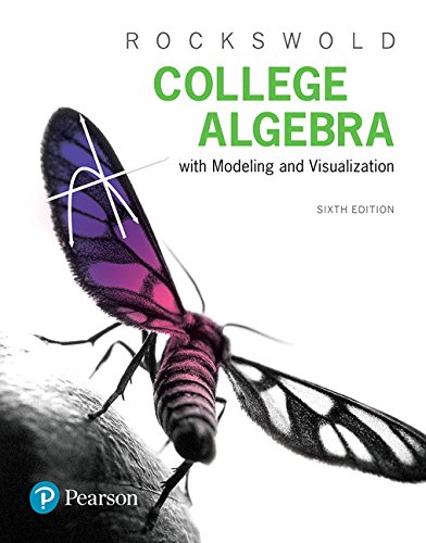 College Algebra with Modeling and Visualization (6th Edition)