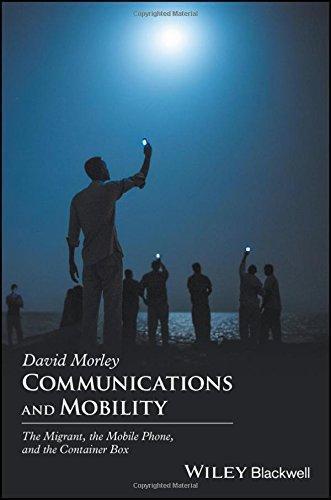 Communications And Mobility The Migrant The Mobile Phone And The Container Box