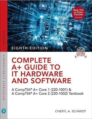 Complete A Guide To It Hardware And Software Aa Comptia A Core 1 220 1001 Comptia A Core 2 220 1002 8Th Edition